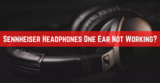 Sennheiser Headphones One Ear Not Working? – Troubleshoot